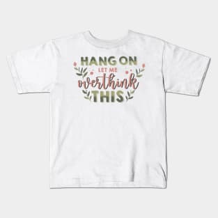 hang on let me overthink this Kids T-Shirt